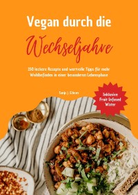 Cover Vegan durch die Wechseljahre: 150 leckere Rezepte und wertvolle Tipps für mehr Wohlbefinden in einer besonderen Lebensphase (Inklusive Fruit Infused Water)