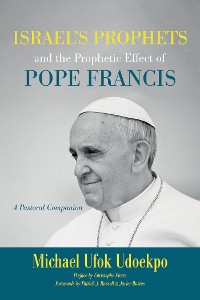 Cover Israel's Prophets and the Prophetic Effect of Pope Francis