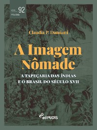 Cover A imagem nômade: a tapeçaria das Índias e o Brasil do século XVII