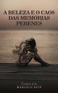 Cover A Beleza e o Caos das Memórias Perenes