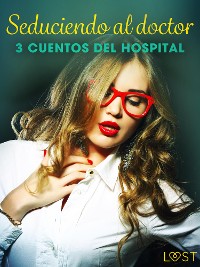 Cover Seduciendo al doctor - 3 cuentos del hospital