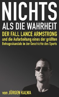 Cover Nichts als die Wahrheit – Der Fall Lance Armstrong und die Aufarbeitung eines der größten Betrugsskandale in der Geschichte des Sports