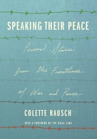 Cover Speaking Their Peace : Personal Stories from the Frontlines of War and Peace