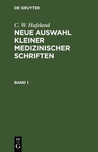 Cover C. W. Hufeland: Neue Auswahl kleiner medizinischer Schriften. Band 1