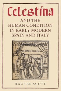 Cover <I>Celestina</I> and the Human Condition in Early Modern Spain and Italy