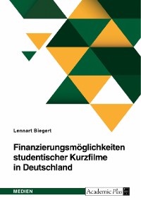Cover Finanzierungsmöglichkeiten studentischer Kurzfilme in Deutschland