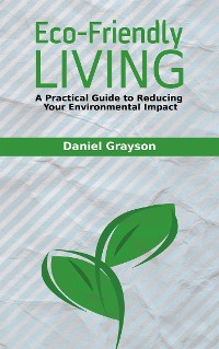 Cover Eco-Friendly Living - A Practical Guide to Reducing Your Environmental Impact