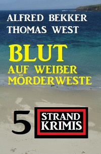Cover Blut auf weißer Mörderweste: 5 Strand Krimis