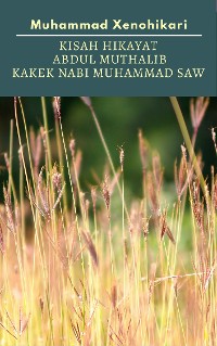 Cover Kisah Hikayat Abdul Muthalib Kakek Nabi Muhammad SAW