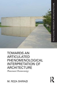 Cover Towards an Articulated Phenomenological Interpretation of Architecture