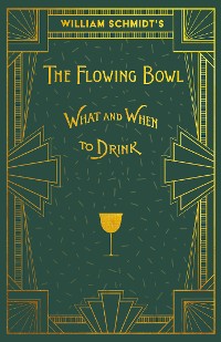 Cover William Schmidt's The Flowing Bowl - When and What to Drink