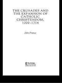 Cover The Crusades and the Expansion of Catholic Christendom, 1000-1714