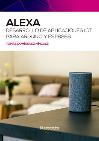Cover Alexa. Desarrollo de aplicaciones IoT para Arduino y ESP8266