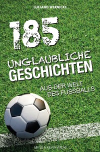 Cover 185 Unglaubliche Geschichten aus der Welt des Fußballs