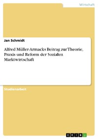 Cover Alfred Müller-Armacks Beitrag zur Theorie, Praxis und Reform der Sozialen Marktwirtschaft