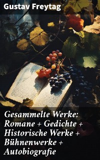Cover Gesammelte Werke: Romane + Gedichte + Historische Werke + Bühnenwerke + Autobiografie