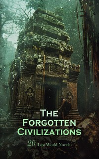 Cover The Forgotten Civilizations: 20 Lost World Novels