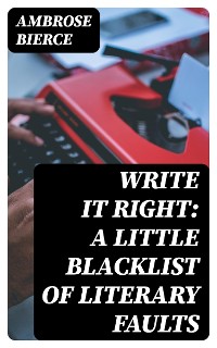 Cover Write It Right: A Little Blacklist of Literary Faults