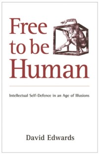 Cover Free to be Human : Intellectual Self-defence in an Age of Illusions