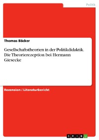 Cover Gesellschaftstheorien in der Politikdidaktik. Die Theorierezeption bei Hermann Giesecke