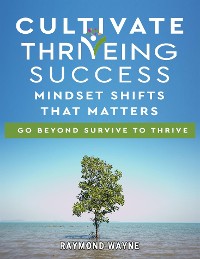 Cover Cultivate Thriving Success Mindset Shifts That Matters