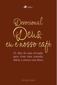 Cover Devocional Deus, eu e Nosso Café: 21 dias de uma ativação para viver uma conexão diária e Eterna com Deus