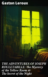 Cover THE ADVENTURES OF JOSEPH ROULETABILLE: The Mystery of the Yellow Room & The Secret of the Night