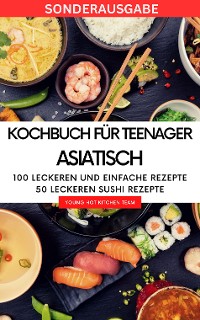 Cover Kochbuch für Teenager Asiatisch- Das asiatische Kochbuch mit über 100 leckeren und einfache Rezepten