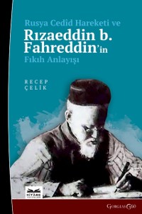 Cover Russian Cedid Movement and Rızaeddin b. Fahreddin''s Understanding of Fiqh