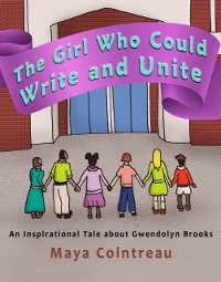 Cover Girl Who Could Write and Unite: An Inspirational Tale about Gwendolyn Brooks