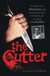 Cover The Cutter - It started as an obsession with hacking hair from women's heads. It ended with murder