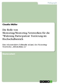 Cover Die Rolle von Mentoring/Mentoring-Netzwerken für die "Widening Participation" Forderung im Hochschulbereich