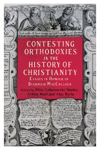 Cover Contesting Orthodoxies in the History of Christianity