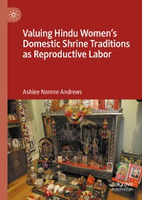 Cover Valuing Hindu Women’s Domestic Shrine Traditions as Reproductive Labor