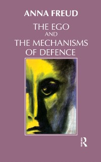 Cover The Ego and the Mechanisms of Defence