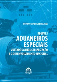 Cover Regimes aduaneiros especiais voltados à industrialização e o desenvolvimento nacional