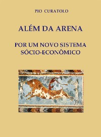 Cover Além da Arena - Por um novo sistema socioeconômico