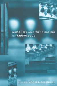 Cover Museums and the Shaping of Knowledge