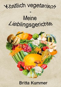 Cover Köstlich vegetarisch - Meine Lieblingsgerichte