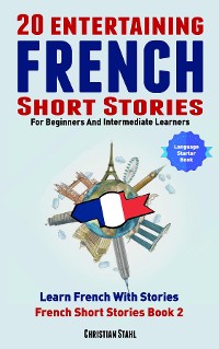 Cover 20 Entertaining French Short Stories For Beginners and Intermediate Learners  Learn French With Stories