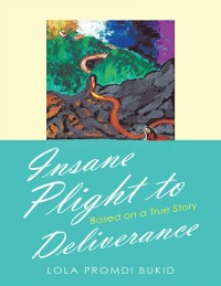 Cover Insane Plight to Deliverance: Based On a True Story