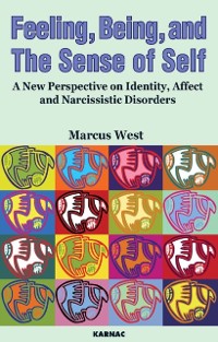 Cover Feeling, Being, and the Sense of Self : A New Perspective on Identity, Affect and Narcissistic Disorders