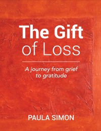 Cover The Gift of Loss: A Journey from Grief to Gratitude