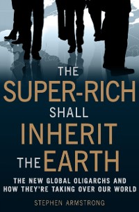 Cover Super-Rich Shall Inherit the Earth