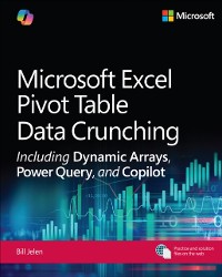 Cover Microsoft Excel Pivot Table Data Crunching Including Dynamic Arrays, Power Query, and Copilot