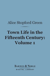 Cover Town Life in the Fifteenth Century, Volume 1 (Barnes & Noble Digital Library)