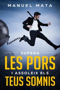 Cover Supera les pors i assoleix els teus somnis