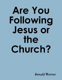 Cover Are You Following Jesus or the Church?