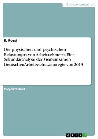 Cover Die physischen und psychischen Belastungen von Arbeitnehmern. Eine Sekundäranalyse der Gemeinsamen Deutschen Arbeitsschutzstrategie von 2015