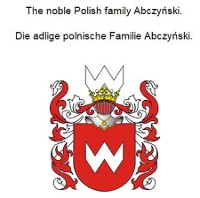 Cover The noble Polish family Abczynski. Die adlige polnische Familie Abczynski.